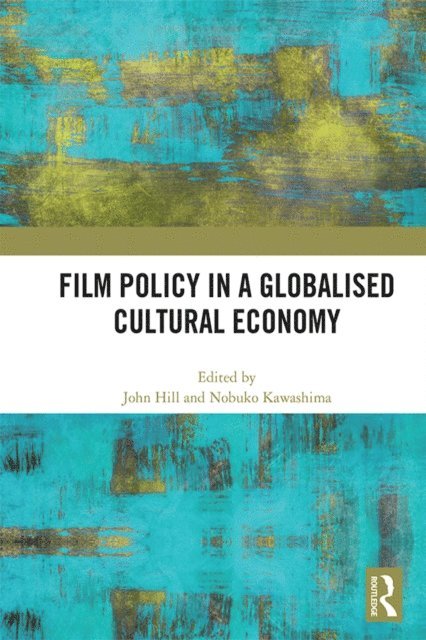 Nobuko Kawashima, John Hill - Film Policy in a Globalised Cultural Economy, E-bok