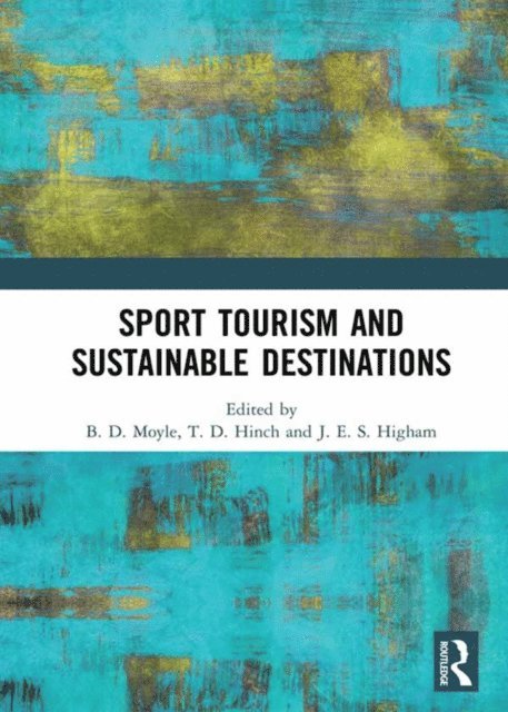 James Higham, Tom Hinch, Brent Moyle - Sport Tourism and Sustainable Destinations, E-bok