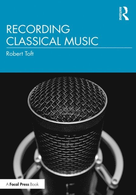 Robert Toft - Recording Classical Music, E-bok