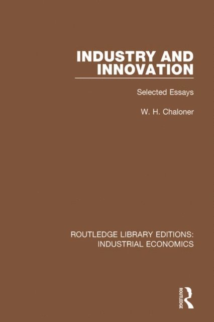 W.H. Chaloner, W.O. Henderson, D.A. Farnie - Industry and Innovation, E-bok
