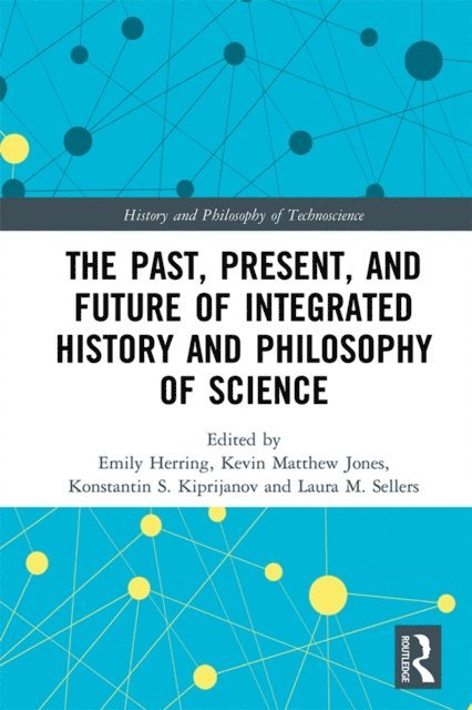 Laura Sellers, Konstantin Kiprijanov, Kevin Jones, Emily Herring - Past, Present, and Future of Integrated History and Philosophy of Science, E-bok