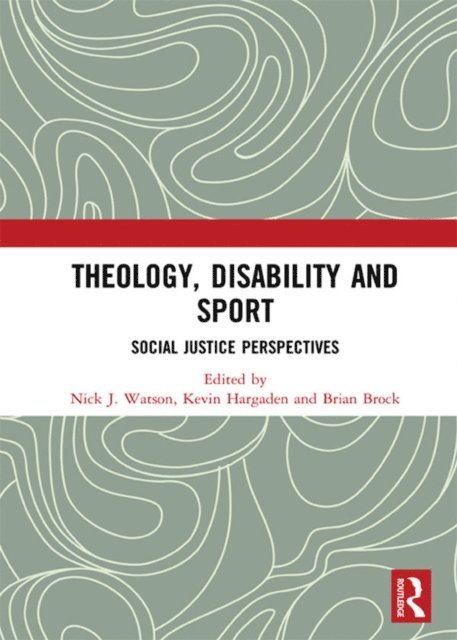 Brian Brock, Kevin Hargaden, Nick J. Watson - Theology, Disability and Sport, E-bok