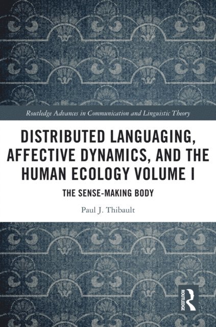 Paul J. Thibault - Distributed Languaging, Affective Dynamics, and the Human Ecology Volume I, E-bok