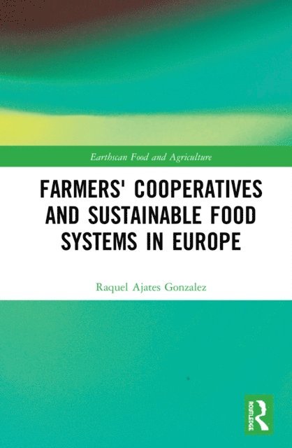 Raquel Ajates Gonzalez - Farmers' Cooperatives and Sustainable Food Systems in Europe, E-bok