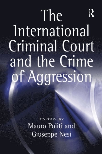 Mauro Politi, Giuseppe Nesi - International Criminal Court and the Crime of Aggression, E-bok