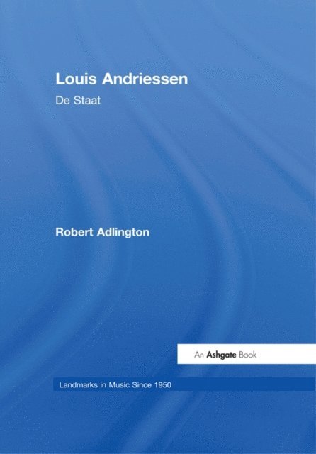Robert Adlington - Louis Andriessen: De Staat, E-bok