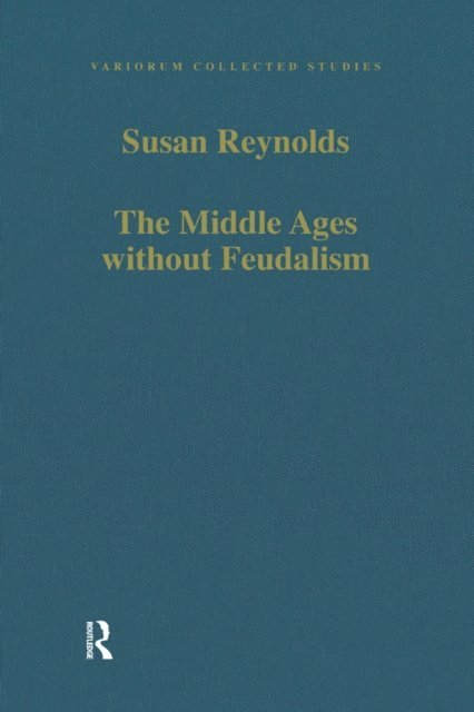 Susan Reynolds - Middle Ages without Feudalism, E-bok