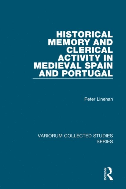Peter Linehan - Historical Memory and Clerical Activity in Medieval Spain and Portugal, E-bok