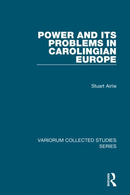 Stuart Airlie - Power and Its Problems in Carolingian Europe, E-bok