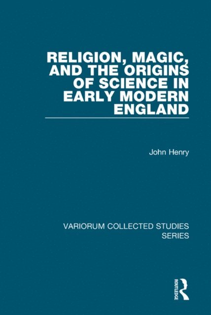 John Henry - Religion, Magic, and the Origins of Science in Early Modern England, E-bok