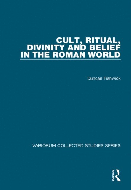 Duncan Fishwick - Cult, Ritual, Divinity and Belief in the Roman World, E-bok