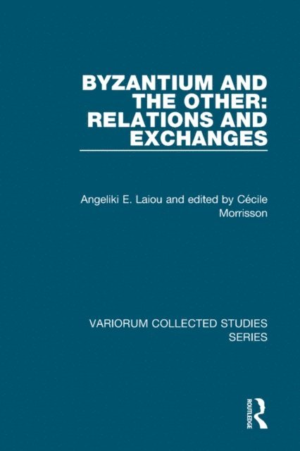 Angeliki E. Laiou, Rowan Dorin, Cecile Morrisson - Byzantium and the Other: Relations and Exchanges, E-bok