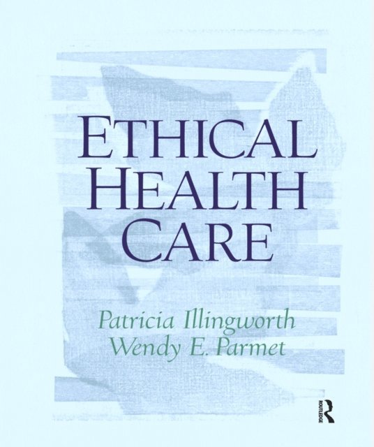 Patricia Illingworth - Ethical Health Care, E-bok