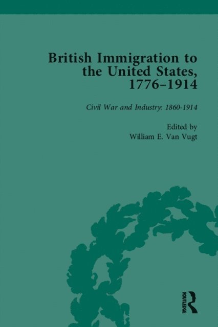 William E van Vugt - British Immigration to the United States, 1776-1914, Volume 4, E-bok