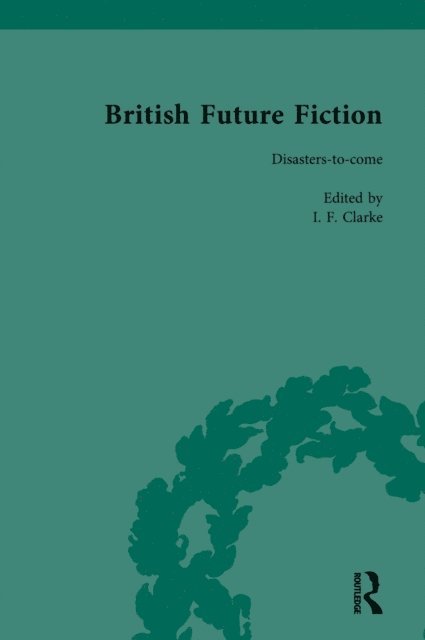 I F Clarke - British Future Fiction, 1700-1914, Volume 7, E-bok