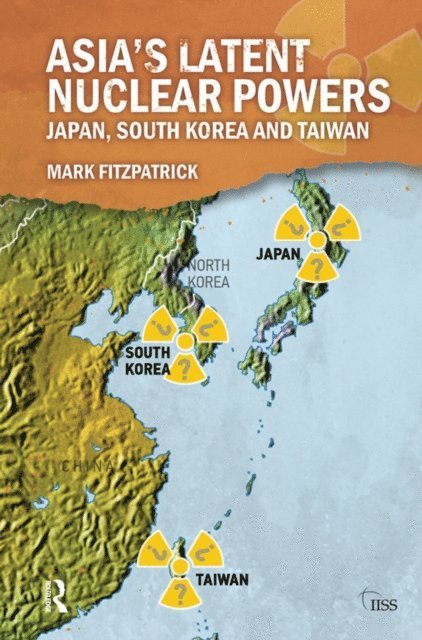 Mark Fitzpatrick - Asia's Latent Nuclear Powers, E-bok