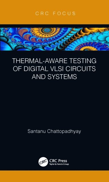 Santanu Chattopadhyay - Thermal-Aware Testing of Digital VLSI Circuits and Systems, E-bok