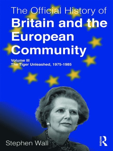 Stephen Wall - Official History of Britain and the European Community, Volume III, E-bok