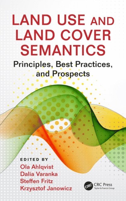 Krzysztof Janowicz, Steffen Fritz, Dalia Varanka, Ola Ahlqvist - Land Use and Land Cover Semantics, E-bok