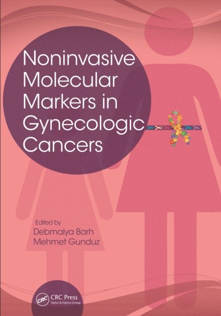 Mehmet Gunduz, Debmalya Barh - Noninvasive Molecular Markers in Gynecologic Cancers, E-bok