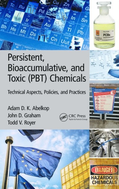 Todd V. Royer, John D. Graham, Adam D. K. Abelkop - Persistent, Bioaccumulative, and Toxic (PBT) Chemicals, E-bok