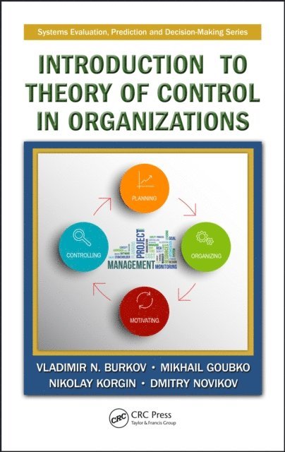 Dmitry Novikov, Nikolay Korgin, Mikhail Goubko, Vladimir N. Burkov - Introduction to Theory of Control in Organizations, E-bok