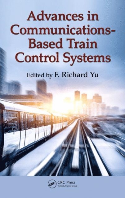 F. Richard Yu - Advances in Communications-Based Train Control Systems, E-bok