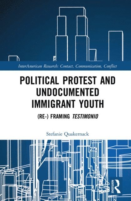 Stefanie Quakernack - Political Protest and Undocumented Immigrant Youth, E-bok