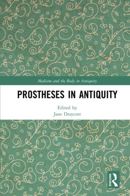 Jane Draycott - Prostheses in Antiquity, E-bok