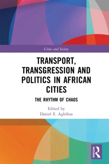 Daniel Agbiboa - Transport, Transgression and Politics in African Cities, E-bok