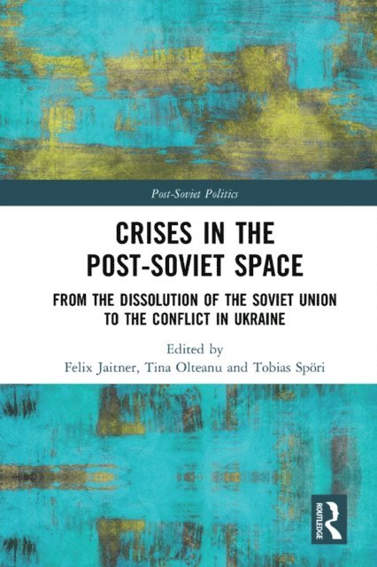 Tobias Spori, Tina Olteanu, Felix Jaitner - Crises in the Post-Soviet Space, E-bok