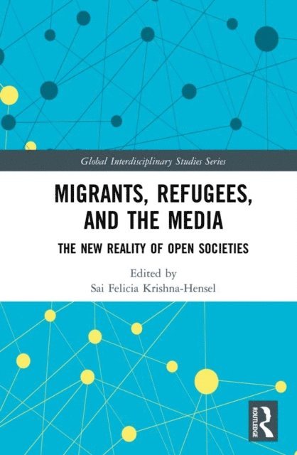 Sai Felicia Krishna-Hensel - Migrants, Refugees, and the Media, E-bok
