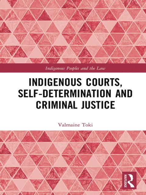 Valmaine Toki - Indigenous Courts, Self-Determination and Criminal Justice, E-bok