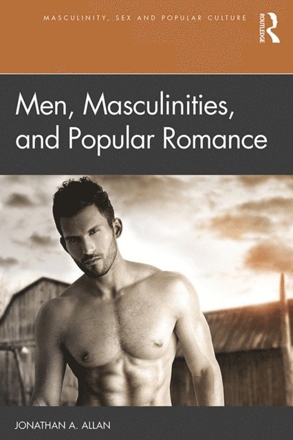 Jonathan A. Allan - Men, Masculinities, and Popular Romance, E-bok