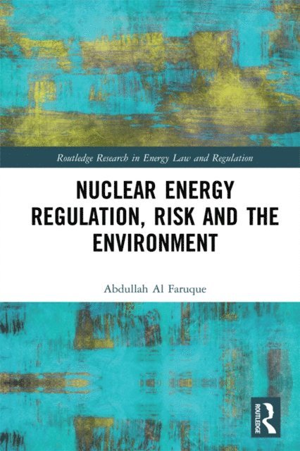 Abdullah Al Faruque - Nuclear Energy Regulation, Risk and The Environment, E-bok