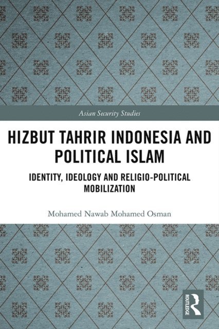 Mohamed Nawab Mohamed Osman - Hizbut Tahrir Indonesia and Political Islam, E-bok