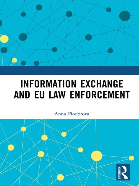 Anna Fiodorova - Information Exchange and EU Law Enforcement, E-bok. Tillgänglighet: Lägg i varukorg