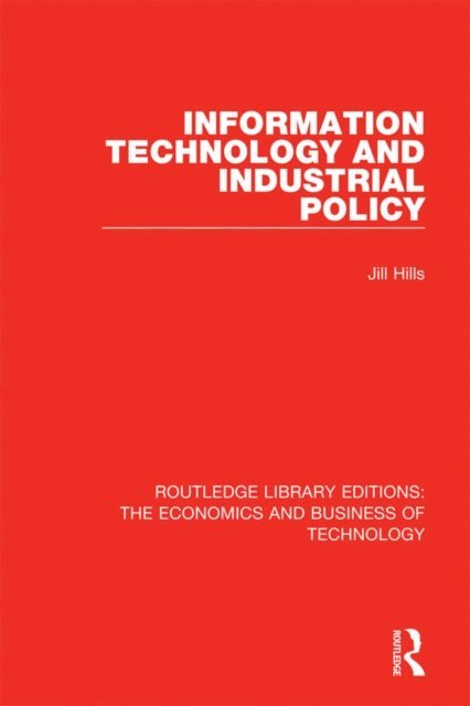 Jill Hills - Information Technology and Industrial Policy, E-bok