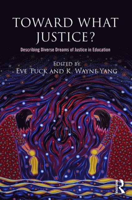 K. Wayne Yang, Eve Tuck - Toward What Justice?, E-bok