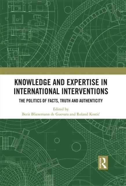 Roland Kostic, Berit Bliesemann de Guevara - Knowledge and Expertise in International Interventions, E-bok