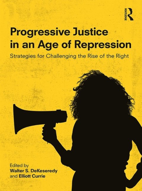 Elliott Currie, Walter S. DeKeseredy - Progressive Justice in an Age of Repression, E-bok