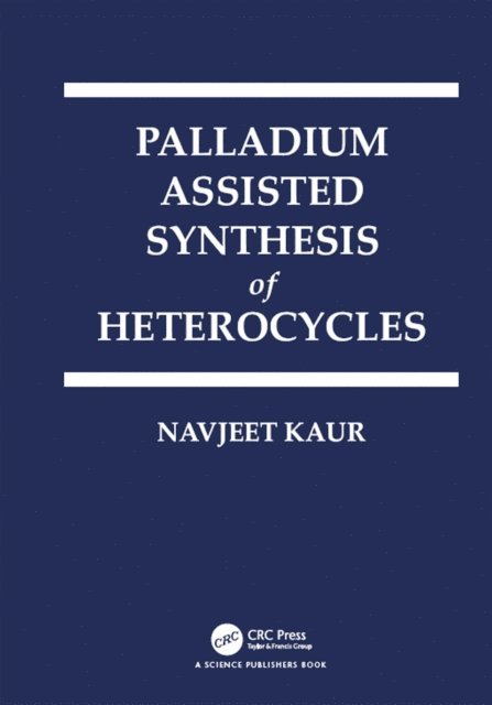 Navjeet Kaur - Palladium Assisted Synthesis of Heterocycles, E-bok