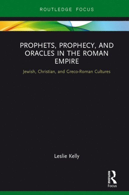 Leslie Kelly - Prophets, Prophecy, and Oracles in the Roman Empire, E-bok