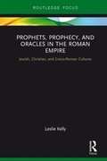 Prophets, Prophecy, and Oracles in the Roman Empire