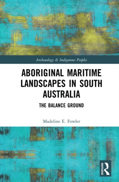 Madeline E. Fowler - Aboriginal Maritime Landscapes in South Australia, E-bok