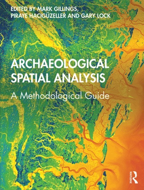 Gary Lock, Piraye Haciguzeller, Mark Gillings - Archaeological Spatial Analysis, E-bok