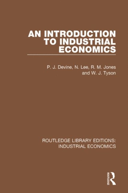 W.J. Tyson, R.M. Jones, N. Lee, P.J. Devine - Introduction to Industrial Economics, E-bok