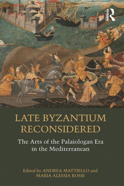 Maria Alessia Rossi, Andrea Mattiello - Late Byzantium Reconsidered, E-bok