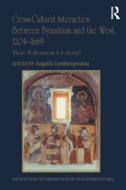 Angeliki Lymberopoulou - Cross-Cultural Interaction Between Byzantium and the West, 1204-1669, E-bok