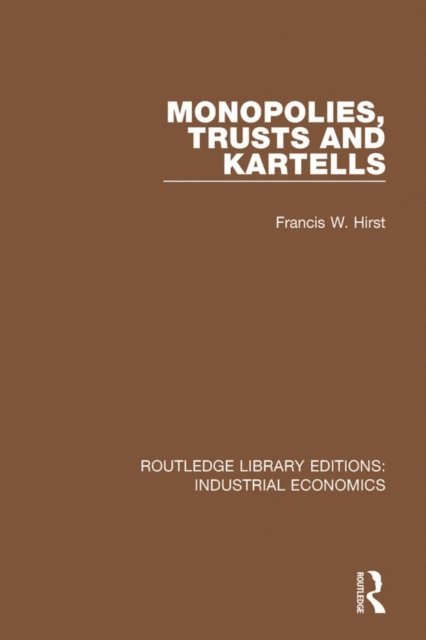 Francis W. Hirst - Monopolies, Trusts and Kartells, E-bok